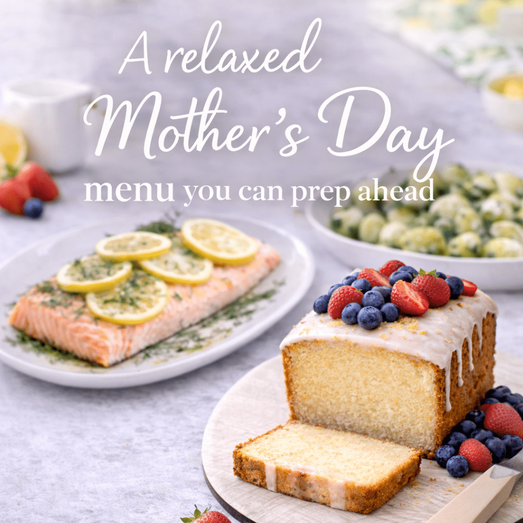 A relaxed Mother’s Day menu you can prep ahead with lemon loaf, baked salmon and herby potatoes.